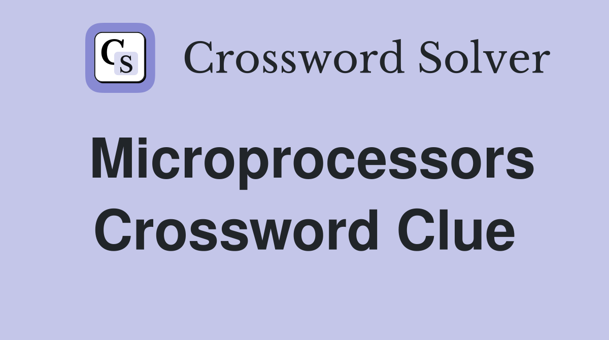 Microprocessors Crossword Clue