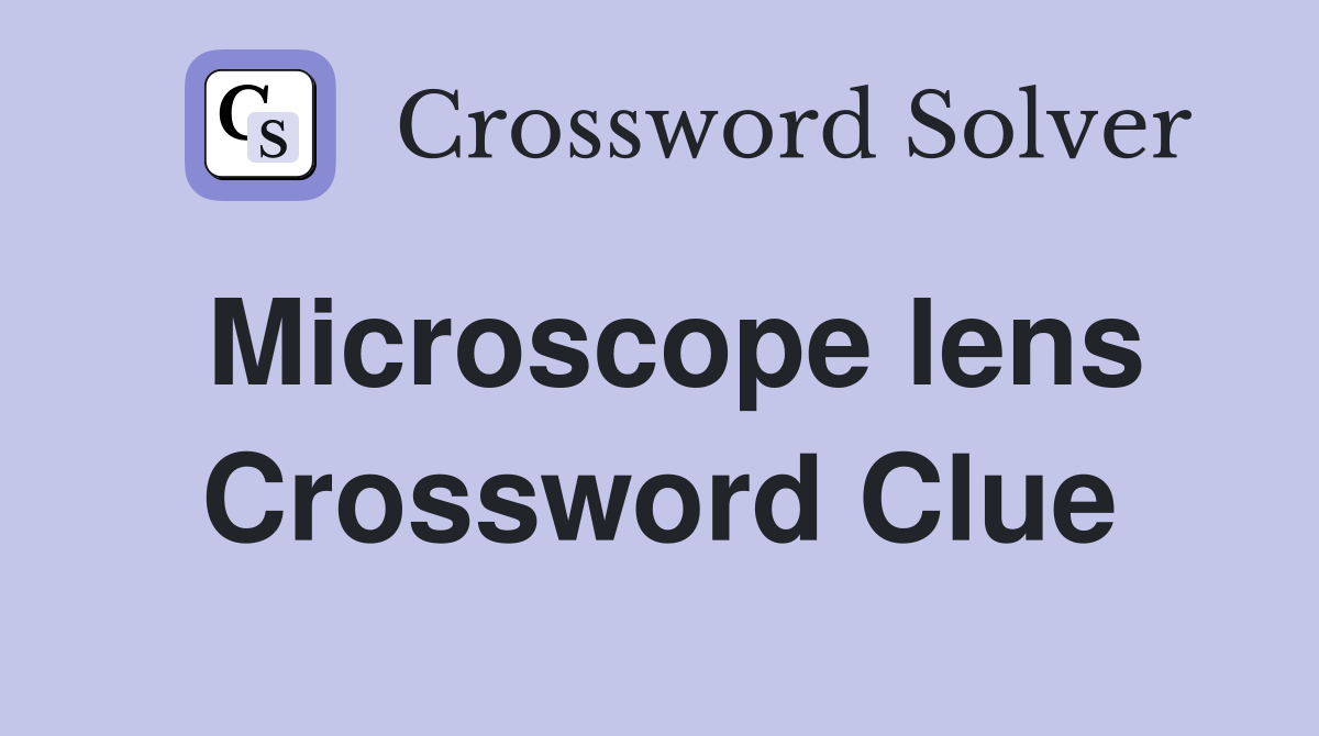 Microscope lens Crossword Clue