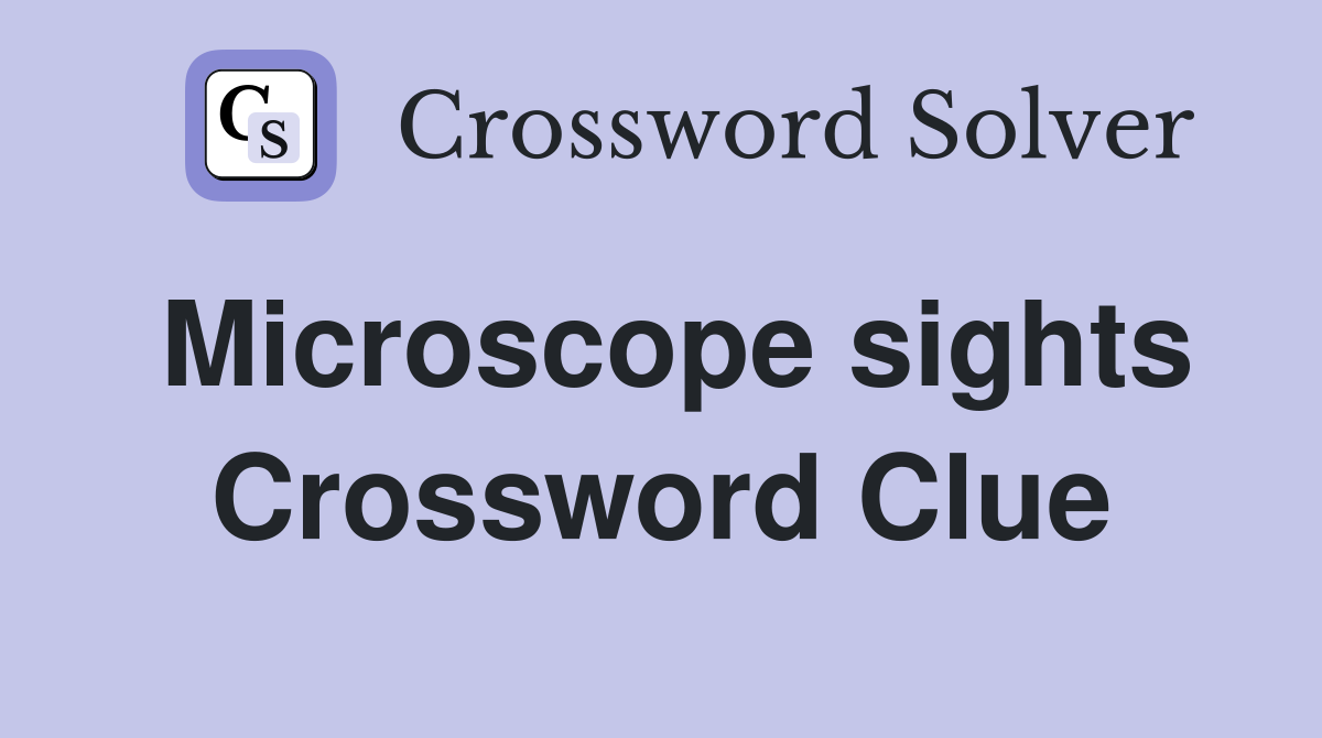 Microscope sights Crossword Clue