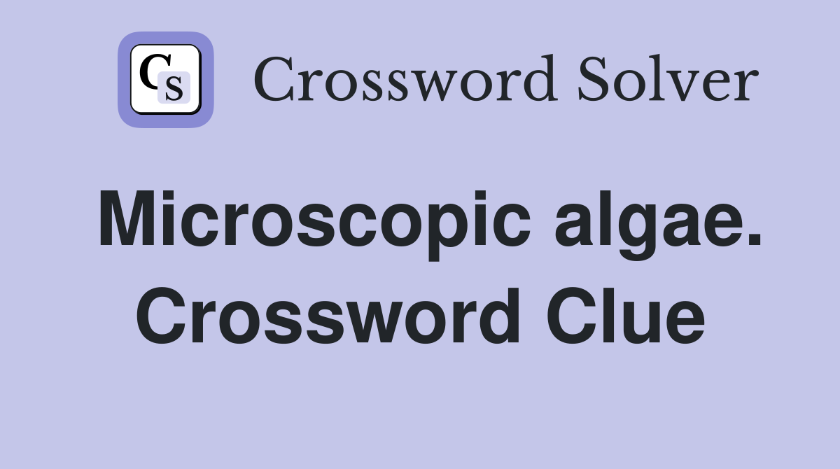 Microscopic algae. Crossword Clue