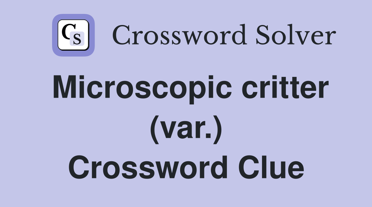 Microscopic critter (var.) Crossword Clue