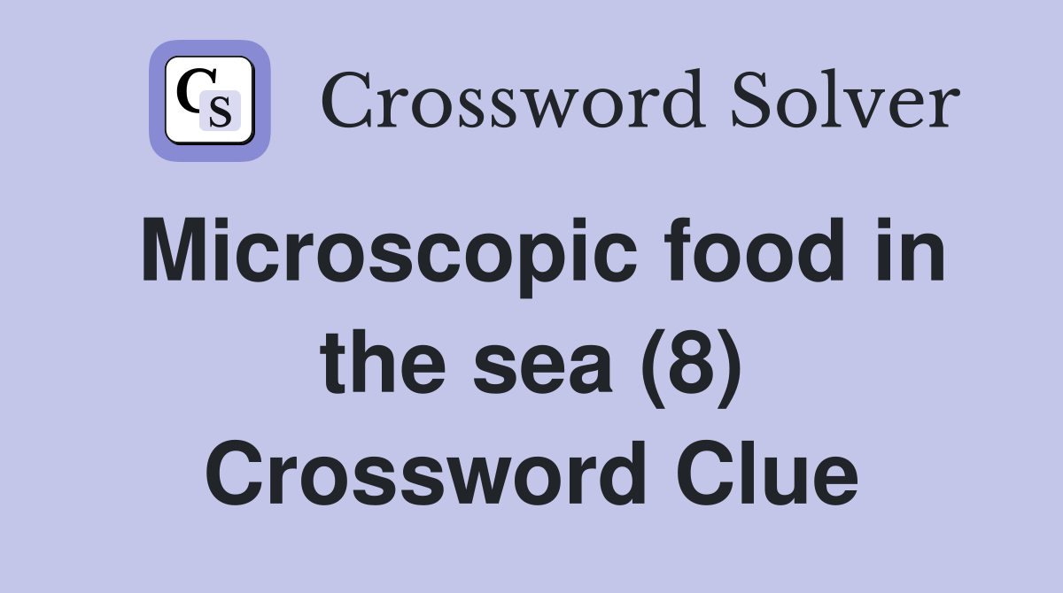 Microscopic food in the sea (8) Crossword Clue