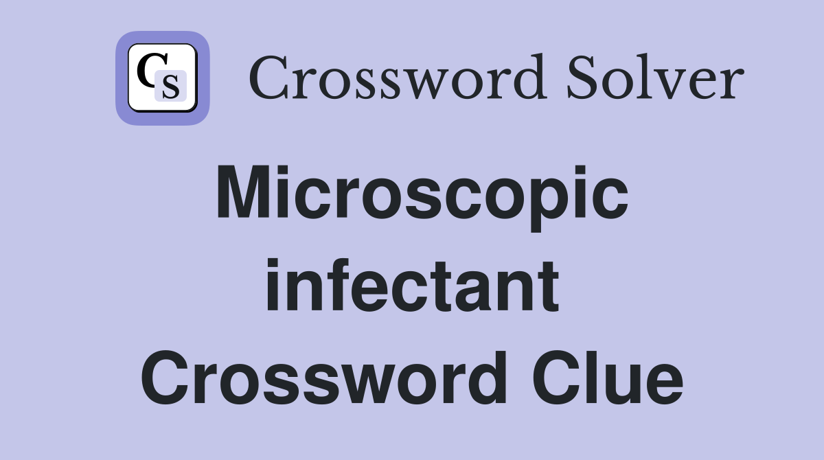 Microscopic infectant Crossword Clue