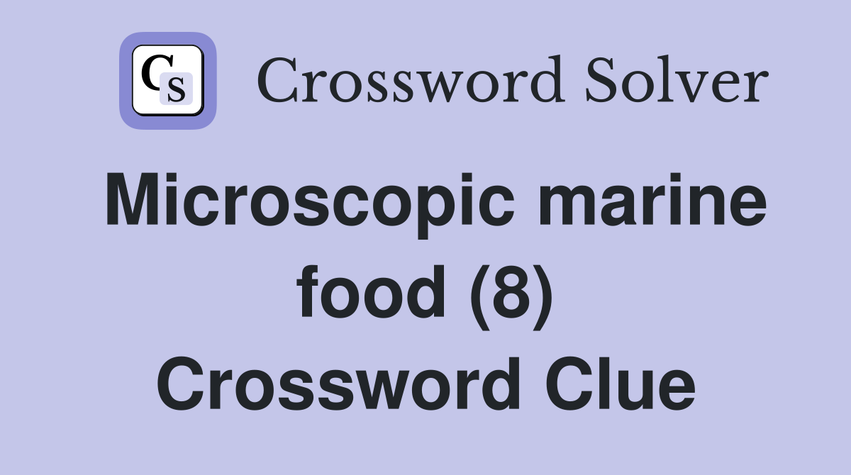 Microscopic marine food (8) Crossword Clue