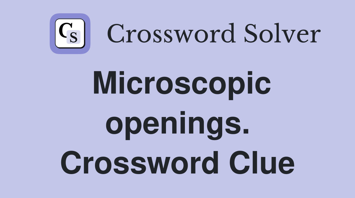 Microscopic openings. Crossword Clue