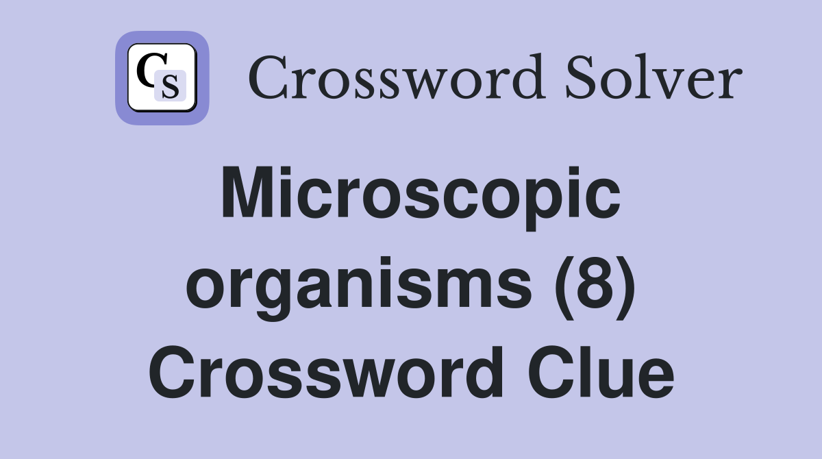Microscopic organisms (8) Crossword Clue