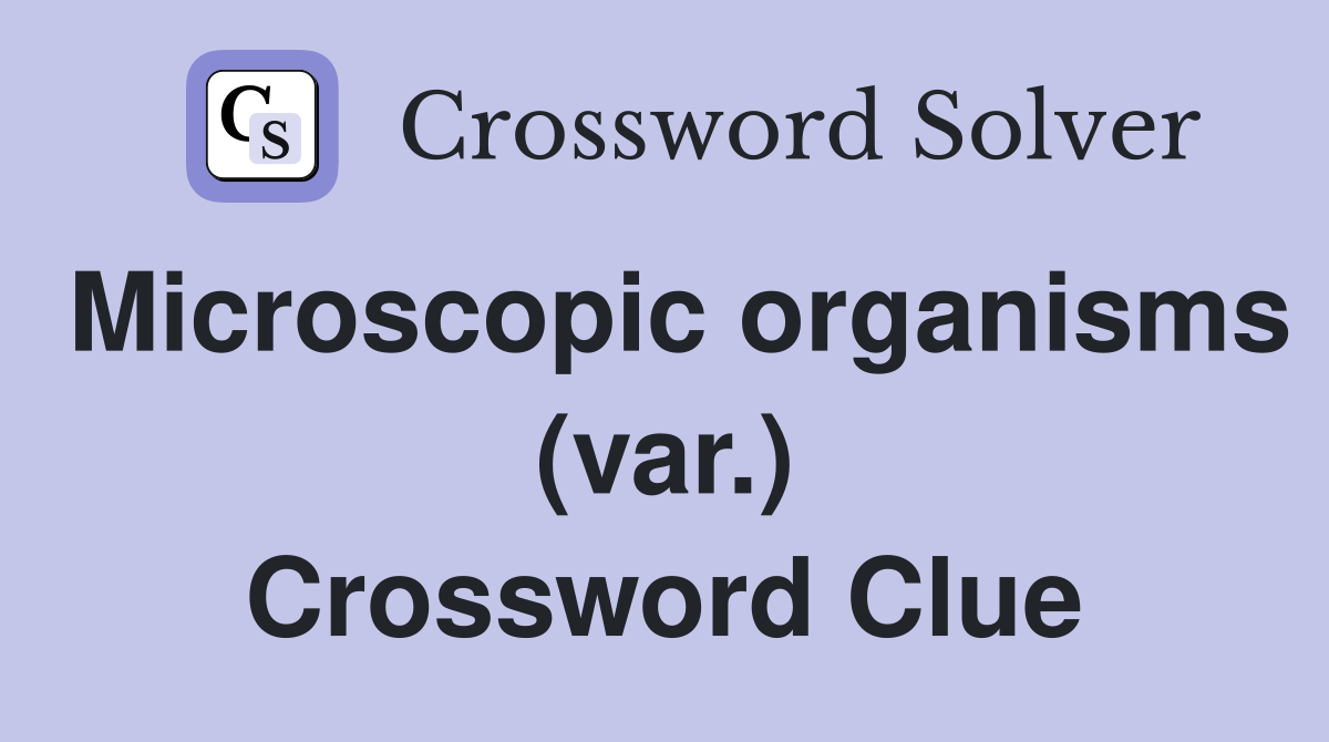 Microscopic organisms (var.) Crossword Clue