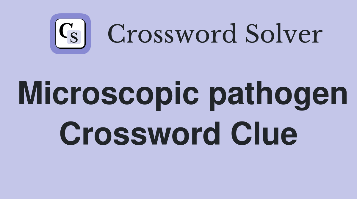 Microscopic pathogen Crossword Clue
