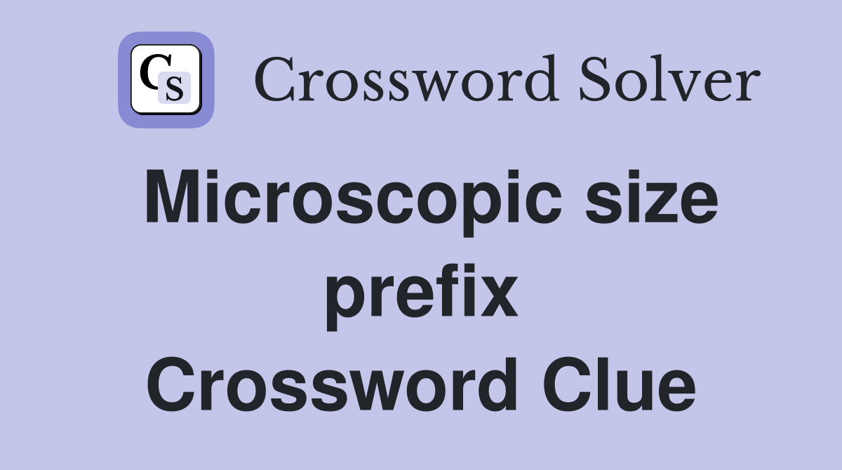 Microscopic size prefix Crossword Clue