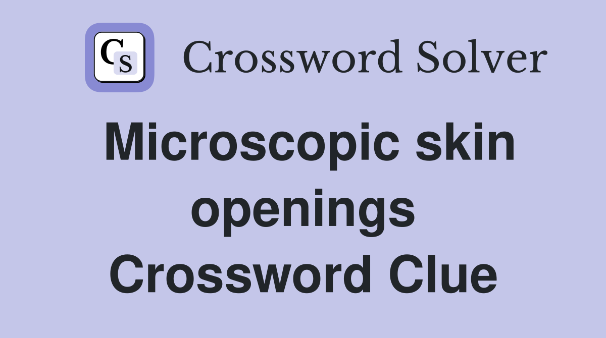 Microscopic skin openings Crossword Clue