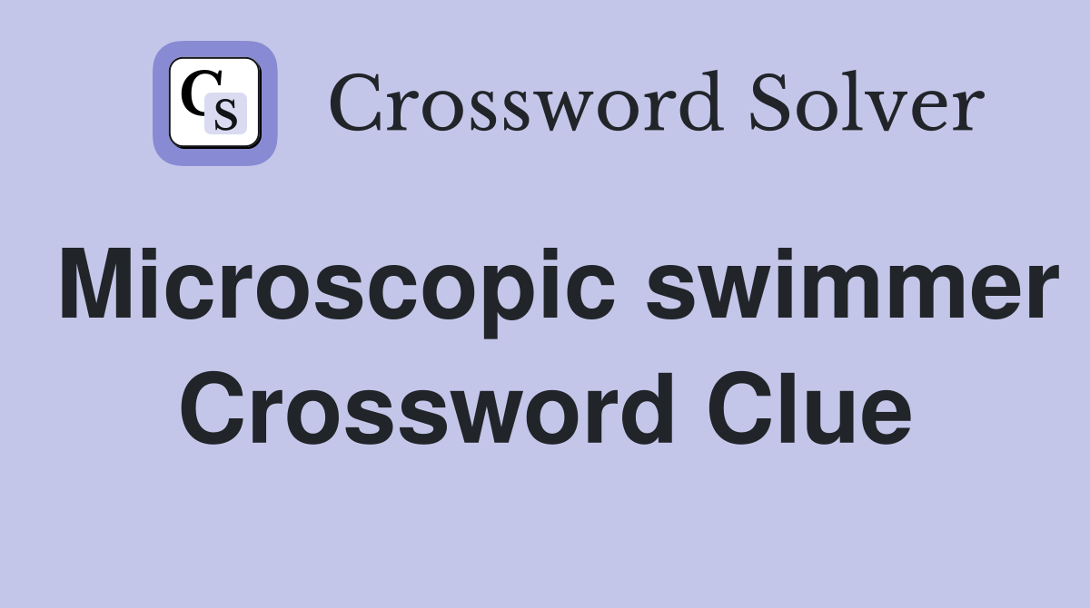 Microscopic swimmer Crossword Clue