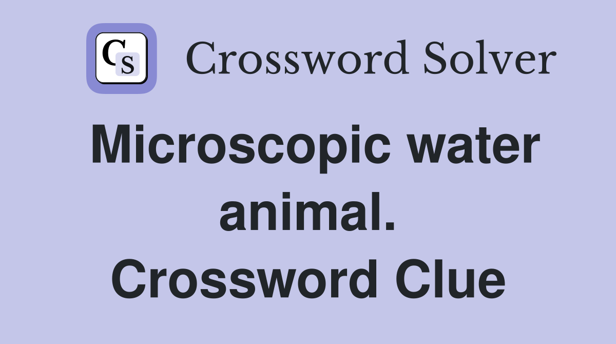Microscopic water animal. Crossword Clue