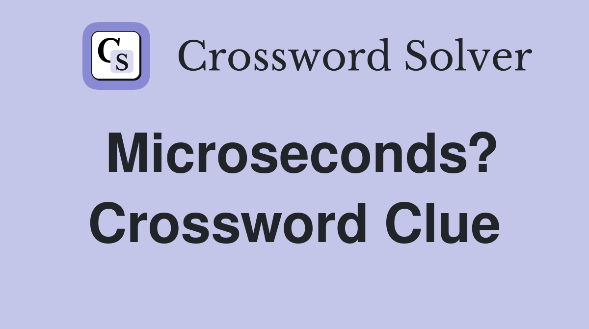 Microseconds? Crossword Clue