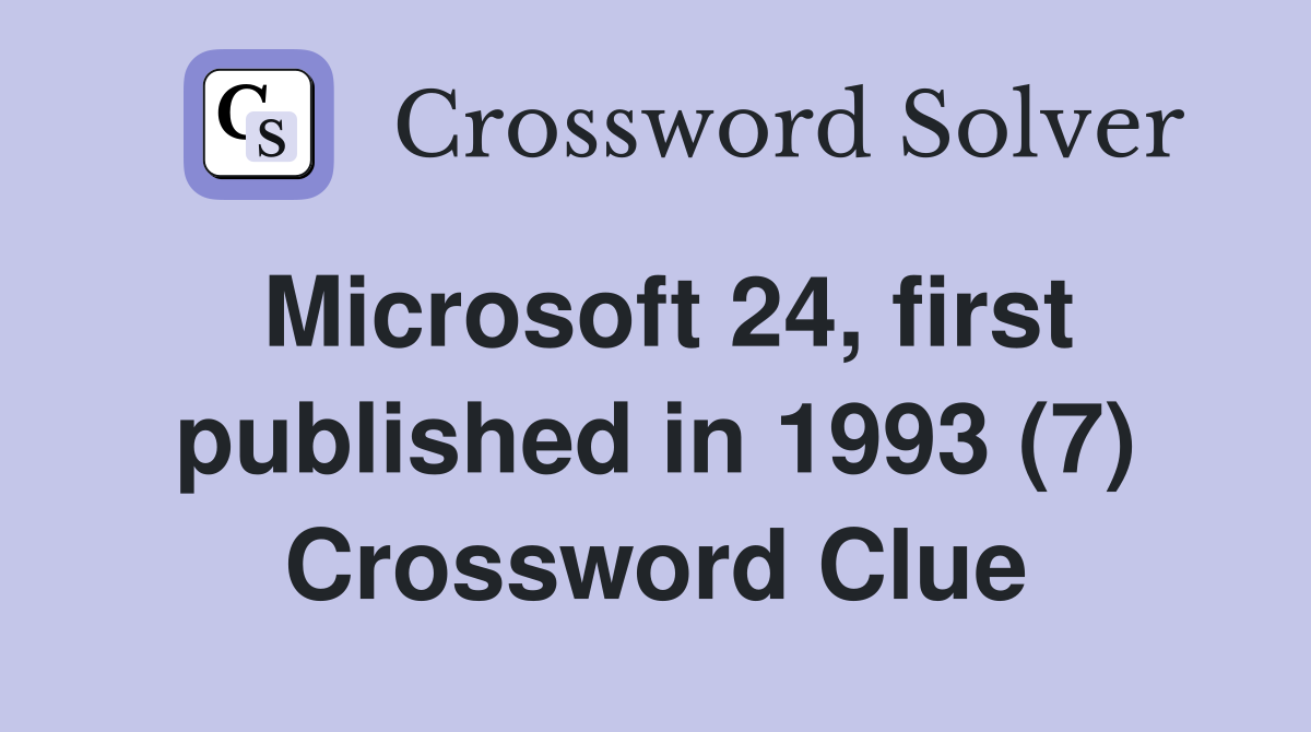 Microsoft 24, first published in 1993 (7) Crossword Clue