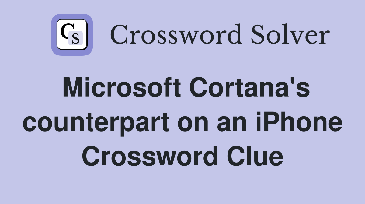 Microsoft Cortana's counterpart on an iPhone Crossword Clue