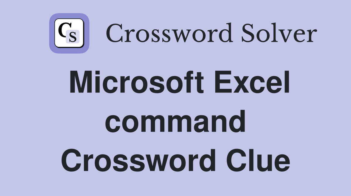 Microsoft Excel command Crossword Clue