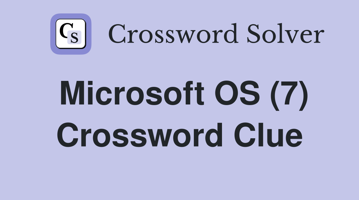 Microsoft OS (7) Crossword Clue
