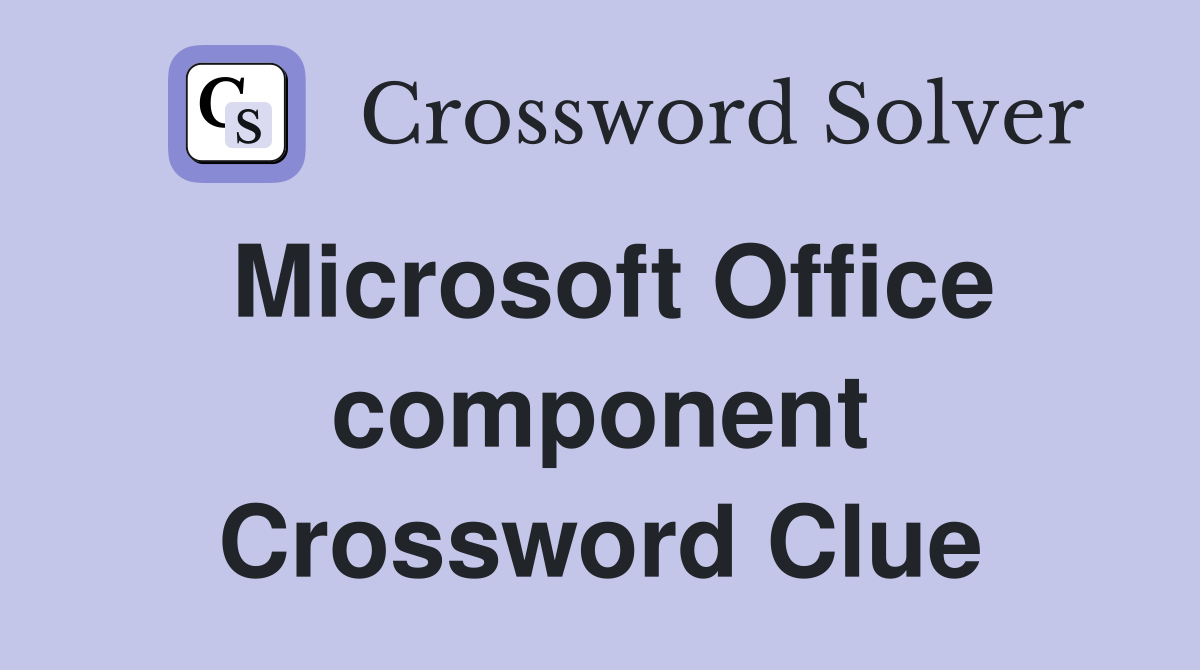 Microsoft Office component Crossword Clue