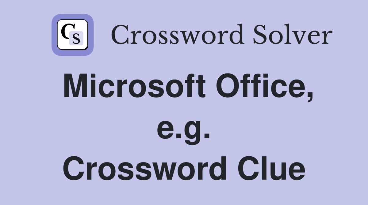 Microsoft Office, e.g. Crossword Clue