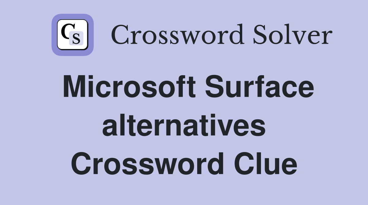 Microsoft Surface alternatives Crossword Clue