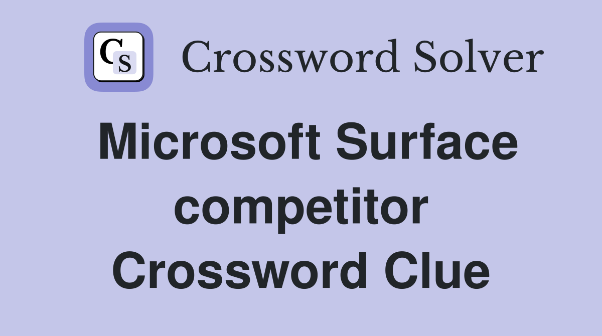 Microsoft Surface competitor Crossword Clue