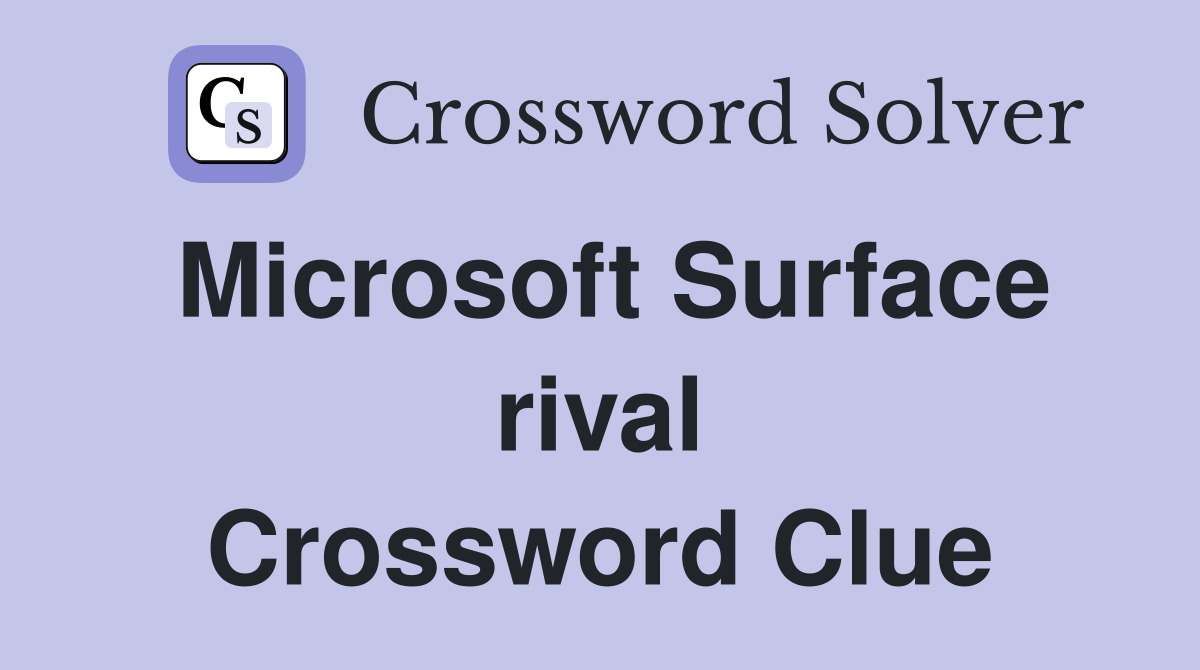 Microsoft Surface rival Crossword Clue