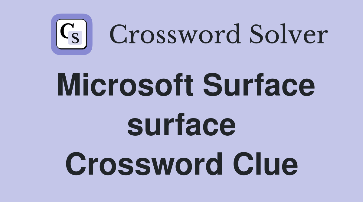 Microsoft Surface surface Crossword Clue