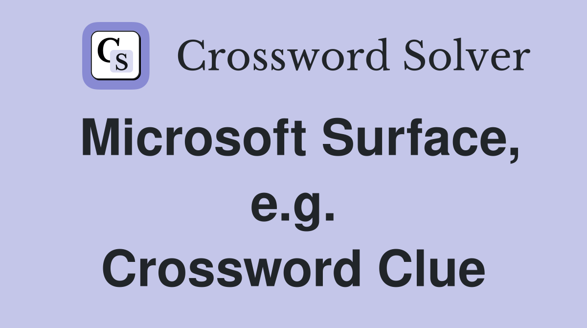 Microsoft Surface, e.g. Crossword Clue
