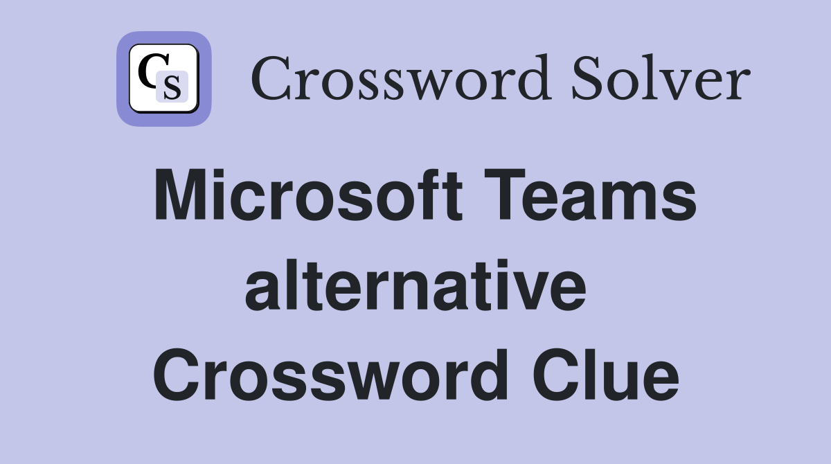 Microsoft Teams alternative Crossword Clue