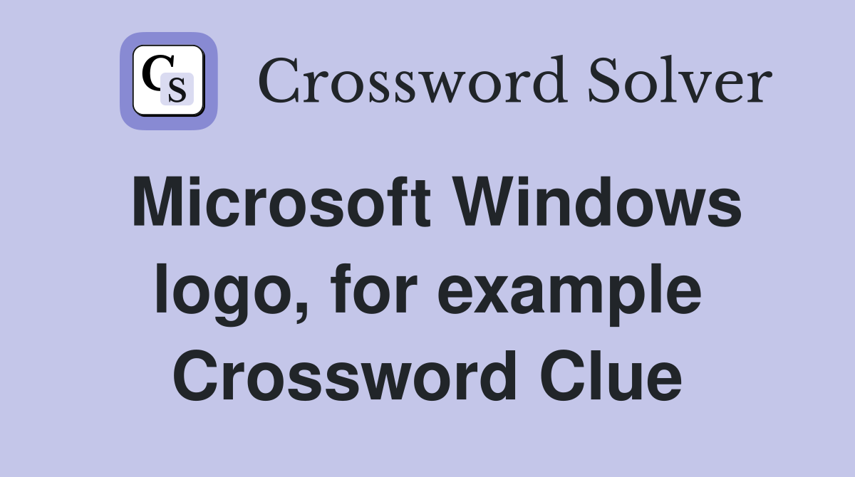 Microsoft Windows logo, for example Crossword Clue