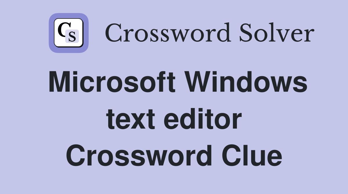 Microsoft Windows text editor Crossword Clue