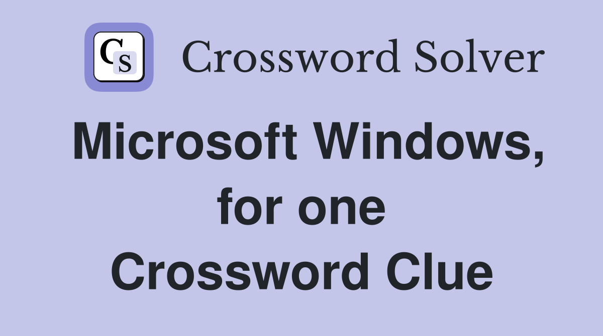 Microsoft Windows, for one Crossword Clue