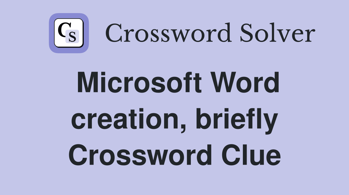 Microsoft Word creation, briefly Crossword Clue