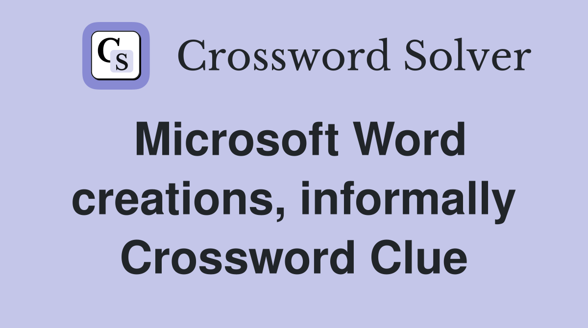 Microsoft Word creations, informally Crossword Clue