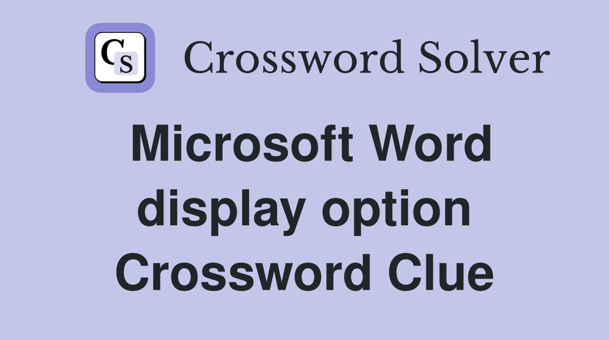 Microsoft Word display option Crossword Clue