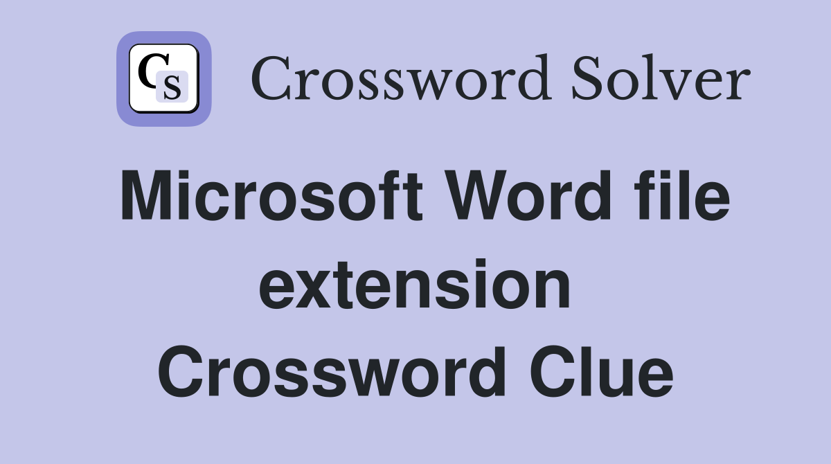 Microsoft Word file extension Crossword Clue