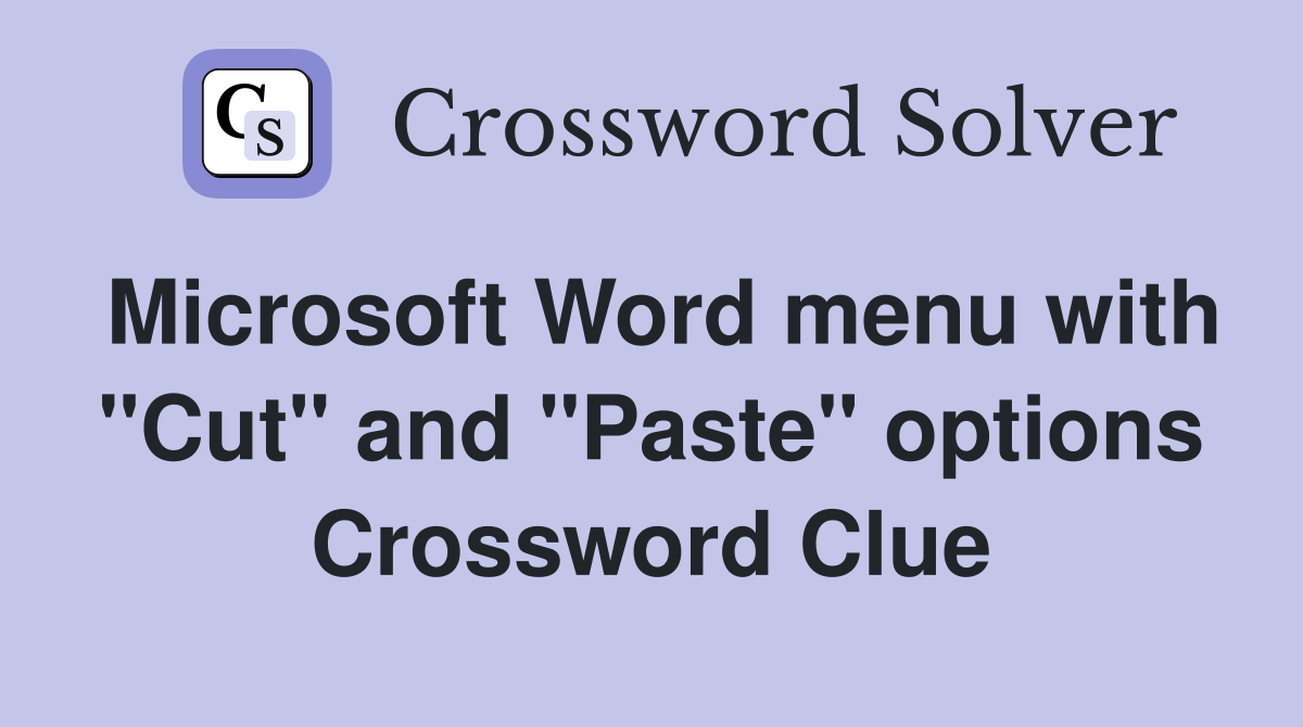 Microsoft Word menu with "Cut" and "Paste" options Crossword Clue