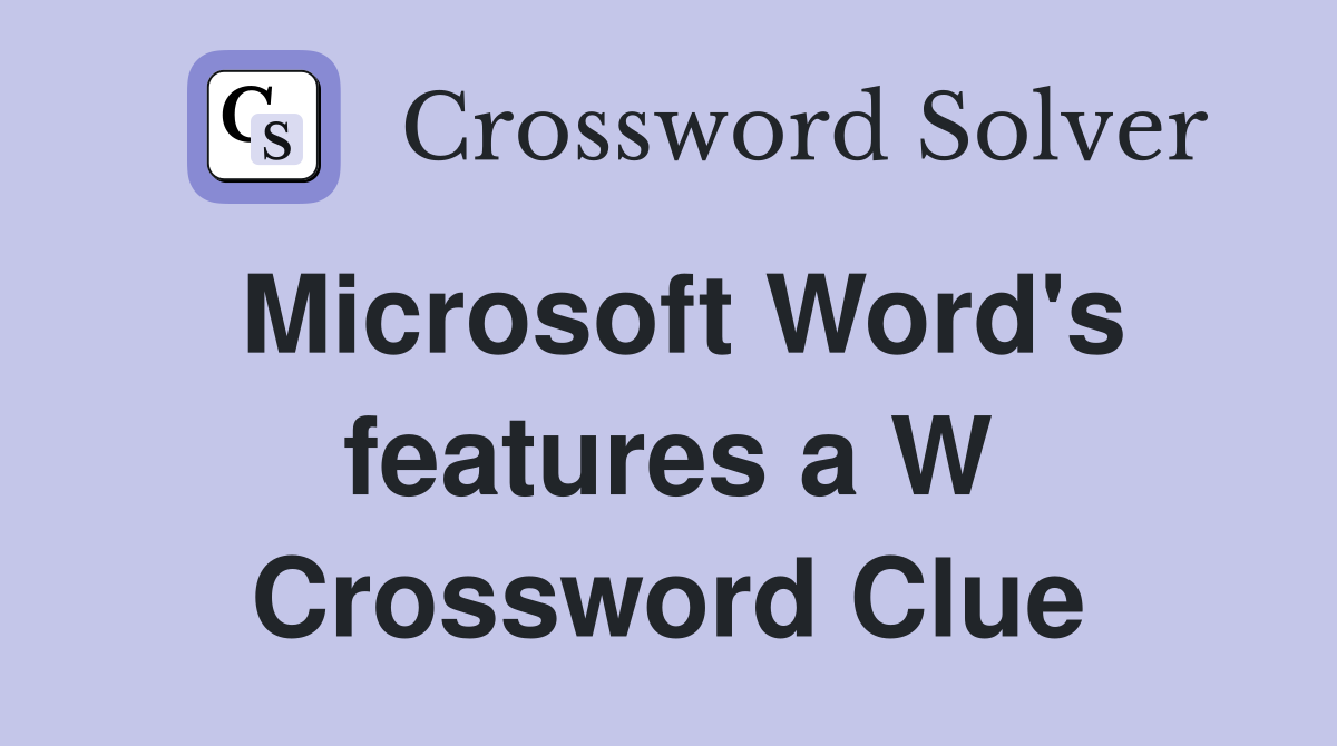 Microsoft Word's features a W Crossword Clue