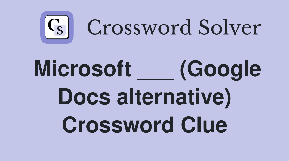 Microsoft ___ (Google Docs alternative) Crossword Clue