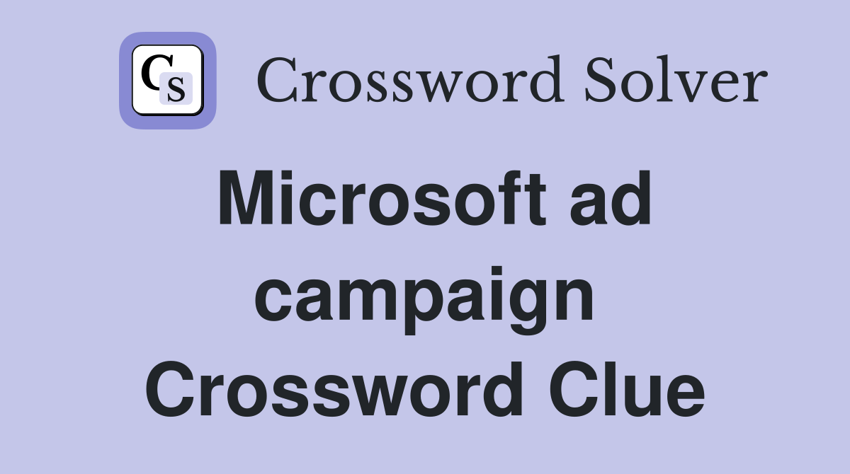 Microsoft ad campaign Crossword Clue