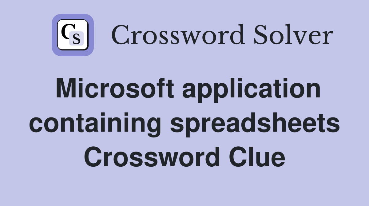 Microsoft application containing spreadsheets Crossword Clue