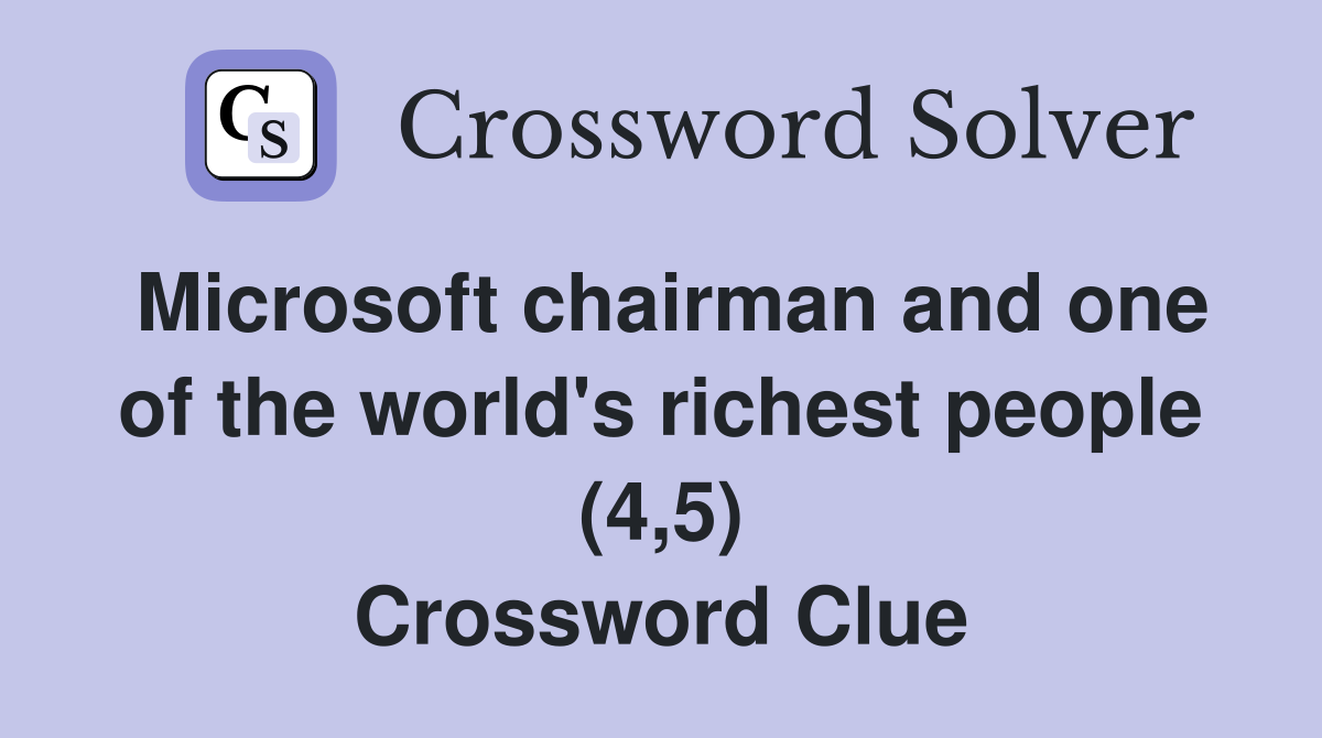 Microsoft chairman and one of the world's richest people (4,5) Crossword Clue