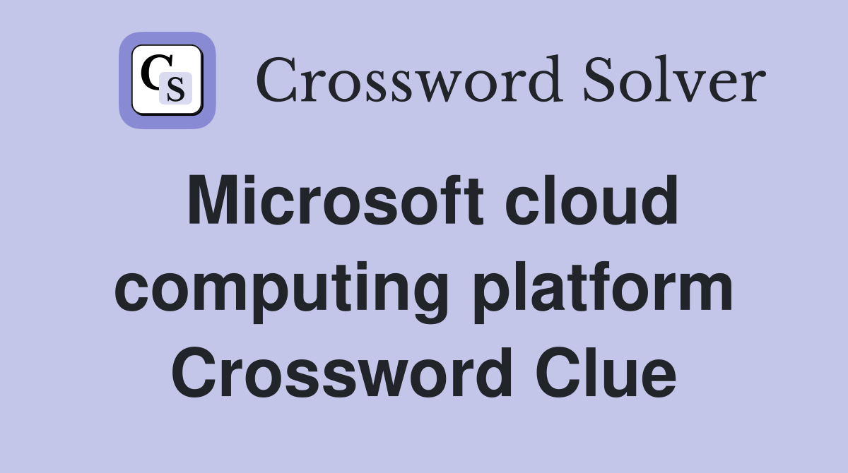 Microsoft cloud computing platform Crossword Clue