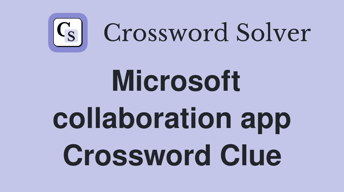 Microsoft collaboration app Crossword Clue