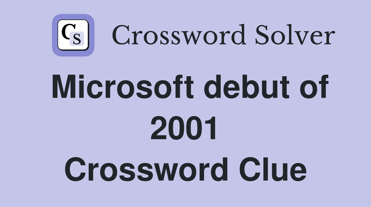 Microsoft debut of 2001 Crossword Clue