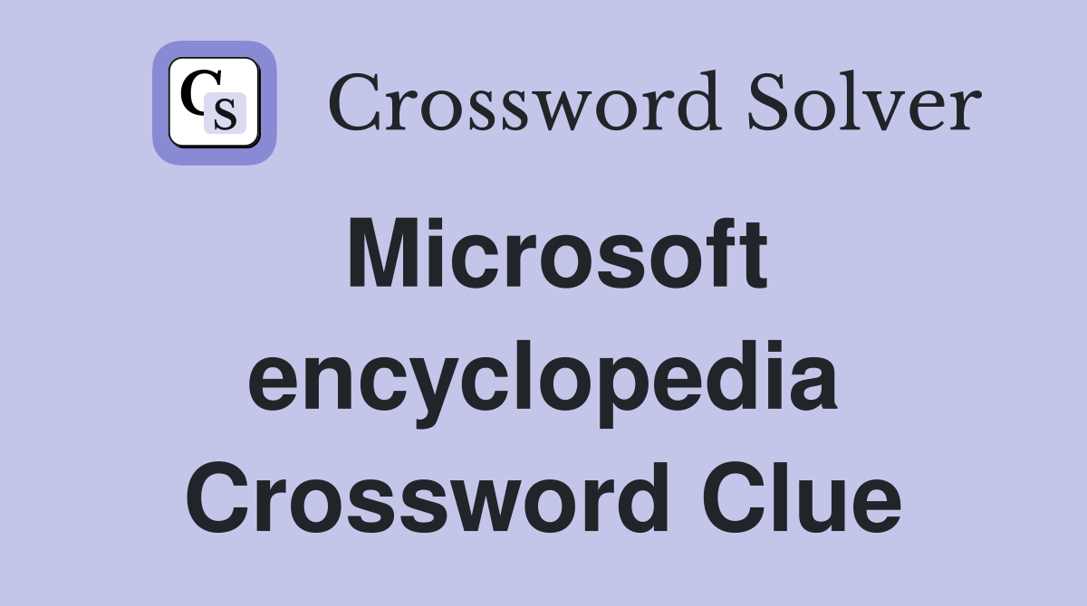 Microsoft encyclopedia Crossword Clue