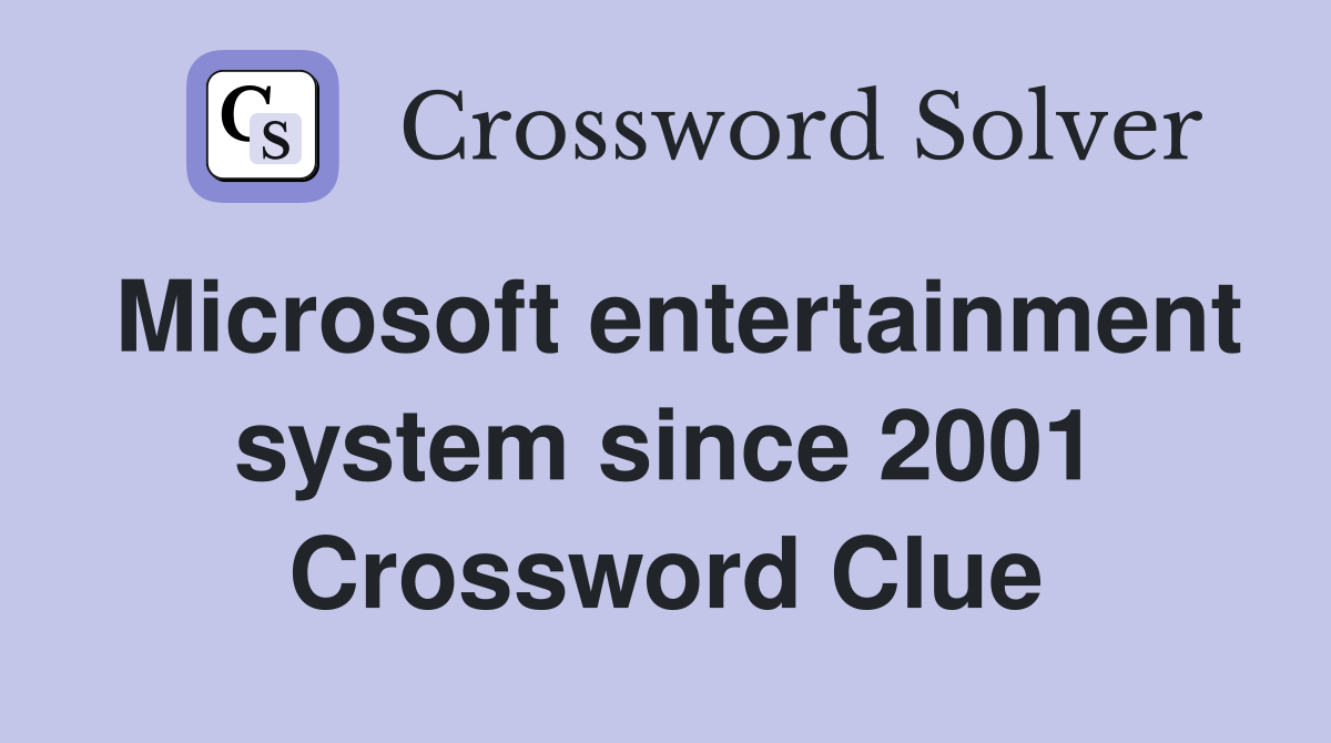 Microsoft entertainment system since 2001 Crossword Clue