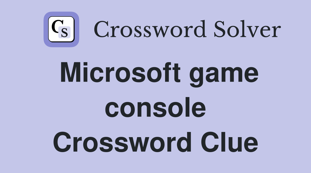 Microsoft game console Crossword Clue