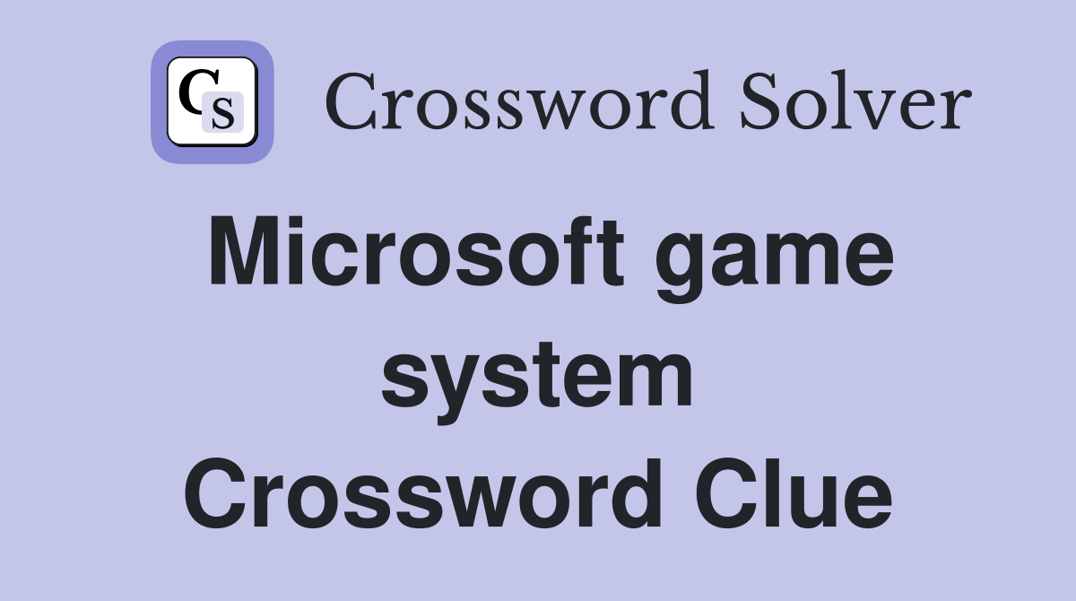 Microsoft game system Crossword Clue