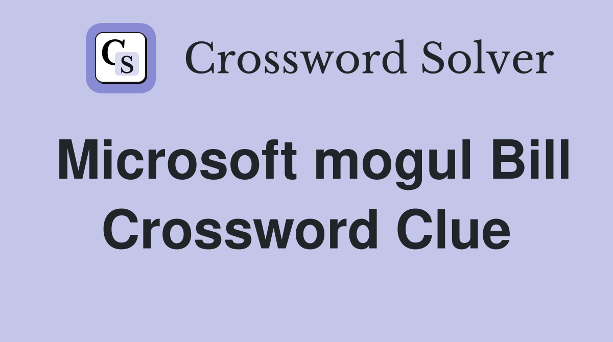 Microsoft mogul Bill Crossword Clue
